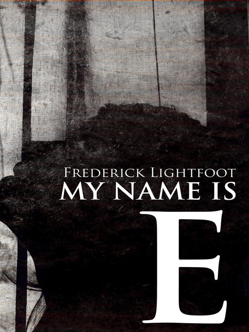 Title details for My Name is E by Frederick Lightfoot - Available